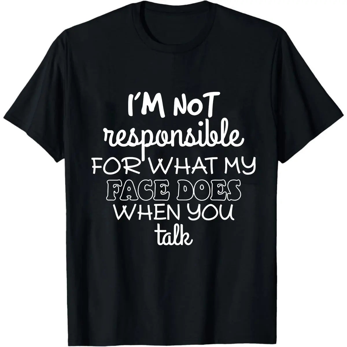 I'm Not Responsible For What My Face Does When You Talk T-Shirt/Sweatshirt/Hoodie