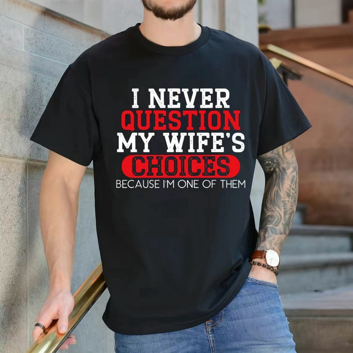 I Never Question My Wife's Choices Funny T-Shirt/Sweatshirt/Hoodie