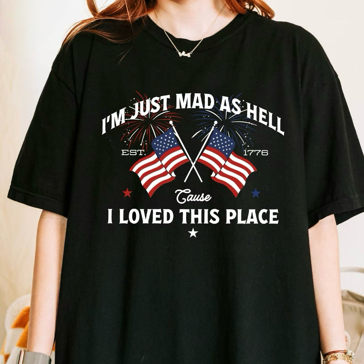 I'm Just Mad As Hell Cause I Loved This Place Patriotic T-Shirt/Sweatshirt/Hoodie