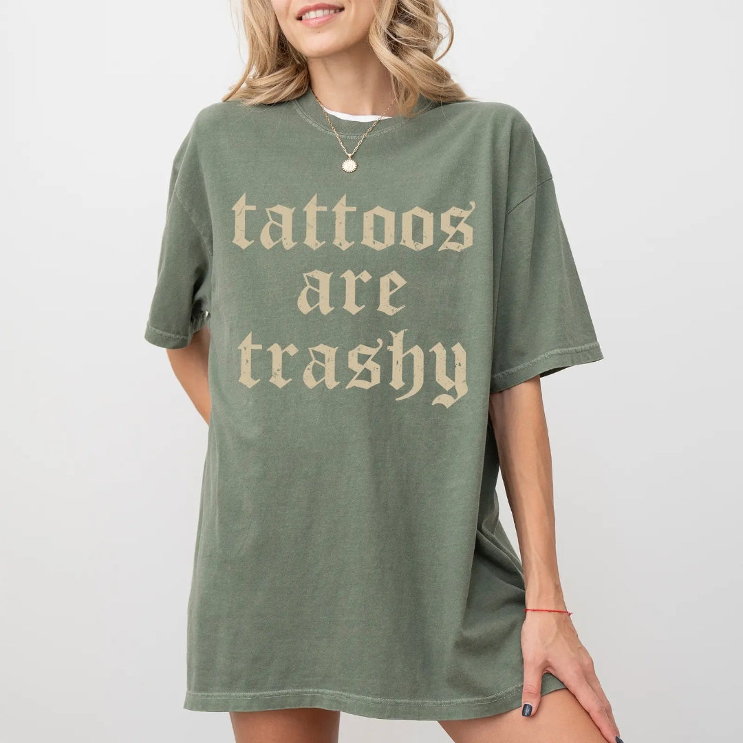 Tatoos are trashy T-Shirt/Sweatshirt/Hoodie