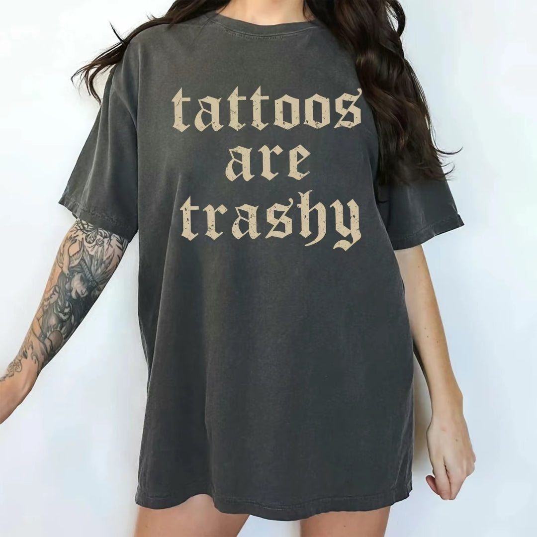 Tatoos are trashy T-Shirt/Sweatshirt/Hoodie