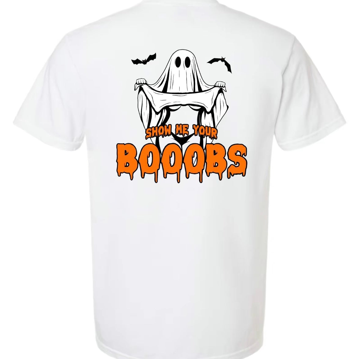 Show Me Your BOOOBS T-Shirt/Sweatshirt/Hoodie