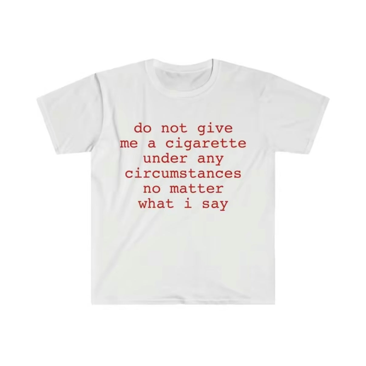 Don't Give Me a Cigarette T-Shirt/Sweatshirt/Hoodie