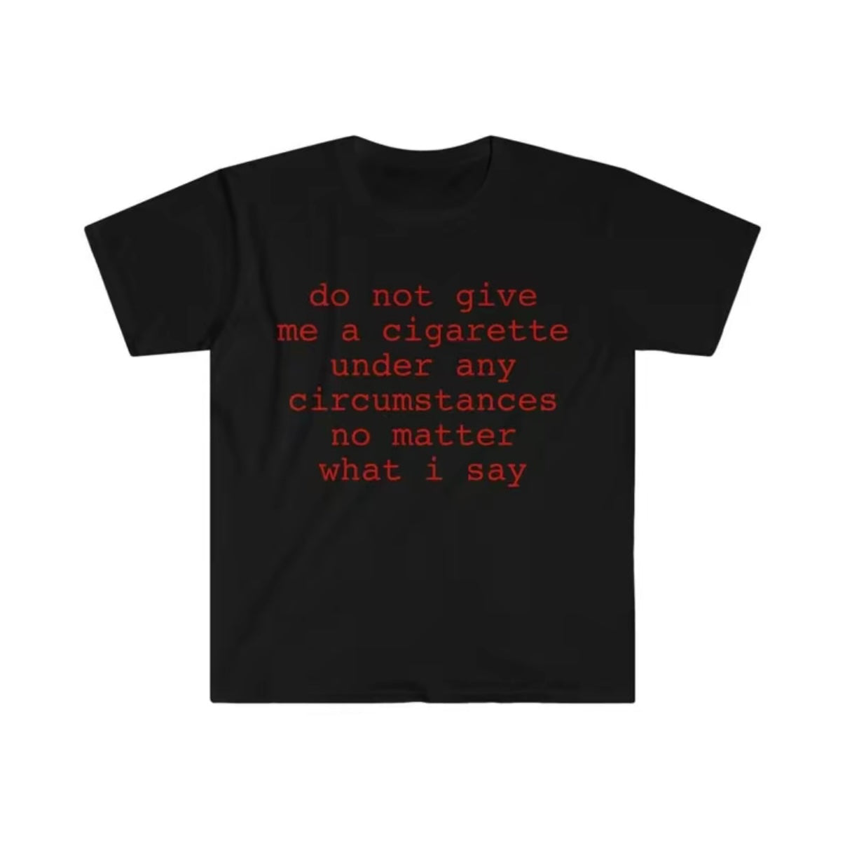 Don't Give Me a Cigarette T-Shirt/Sweatshirt/Hoodie