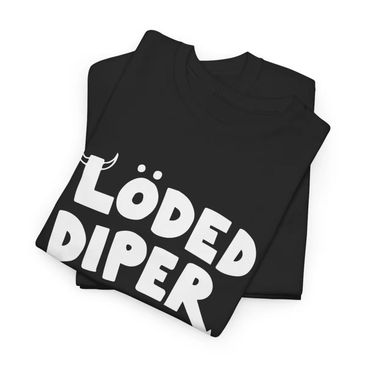 Loded Diper T-Shirt/Sweatshirt/Hoodie
