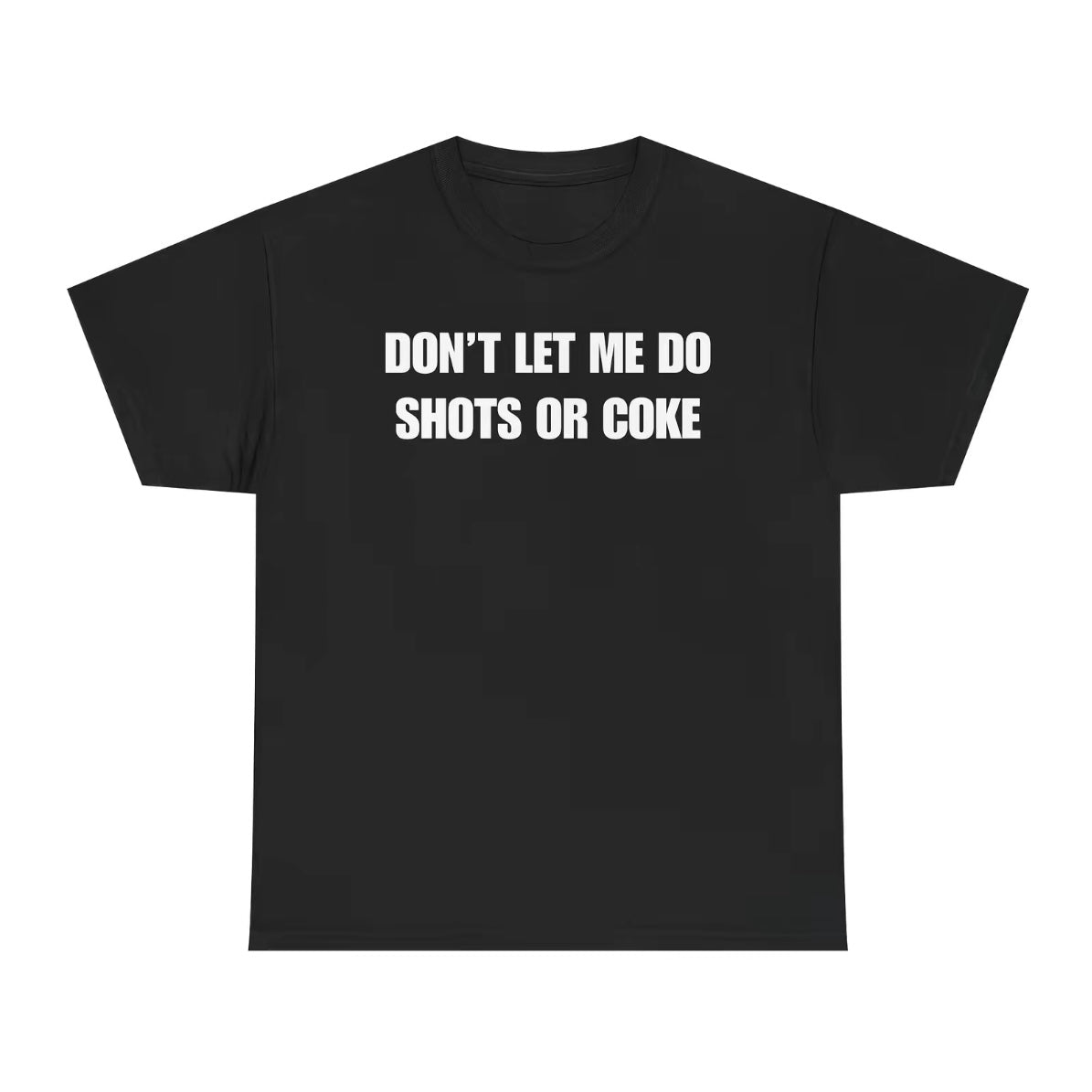 Don't Let Me Do Shots or Coke Funny T-Shirt/Sweatshirt/Hoodie