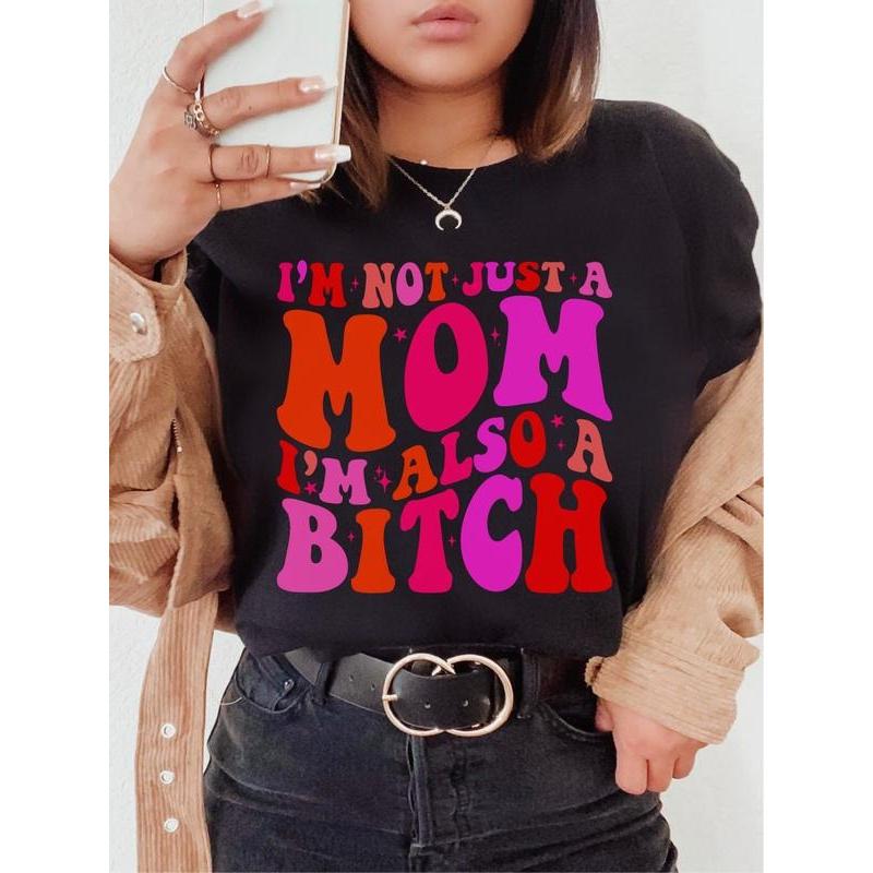 I'm Not Just A Mom I'm Also A Bitch Mother's Day T-Shirt/Sweatshirt/Hoodie