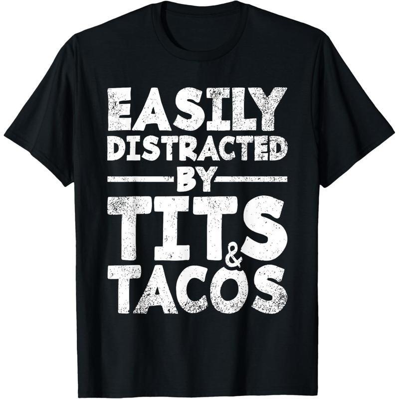 Easily Distracted By Tits and Tacos Funny T-Shirt/Sweatshirt/Hoodie