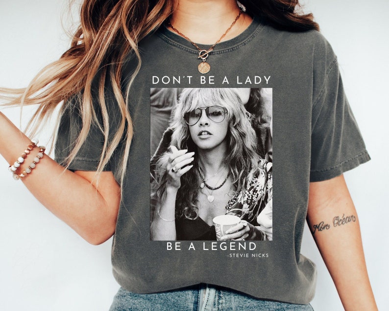 Don't Be a Lady Be a Legend Stevie Nicks T-Shirt/Sweatshirt/Hoodie