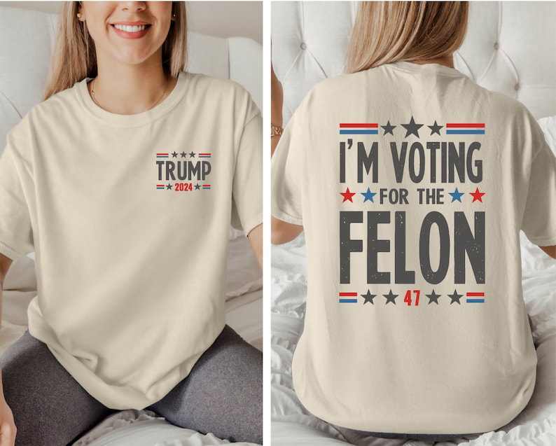 I'm Voting For The Felon T-Shirt/Sweatshirt/Hoodie