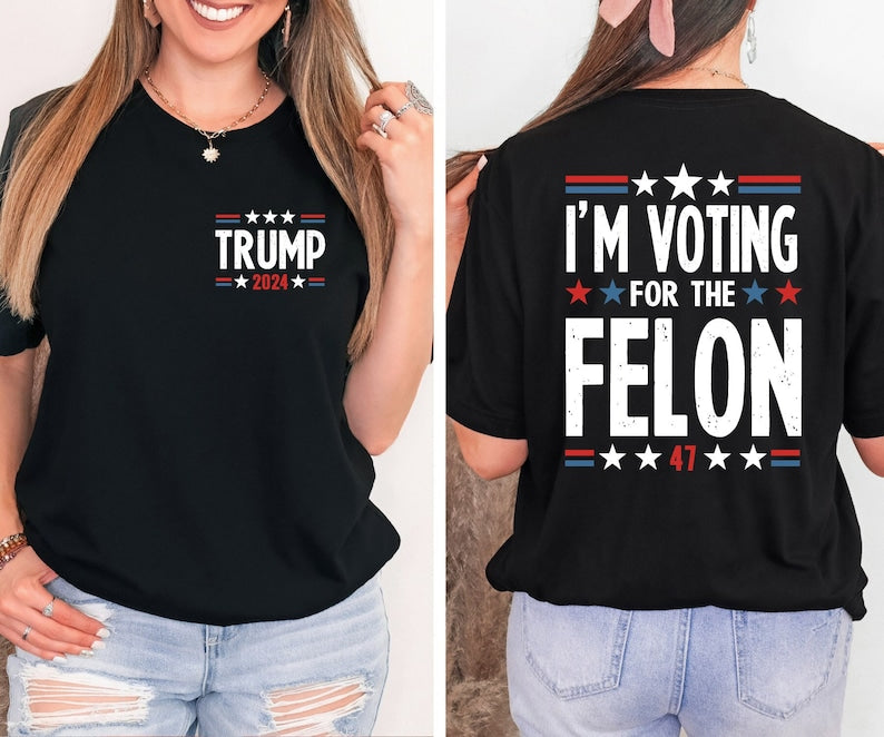 I'm Voting For The Felon T-Shirt/Sweatshirt/Hoodie