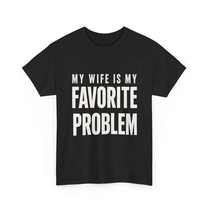 My Wife Is My Favorite Problem Funny T-Shirt/Sweatshirt/Hoodie