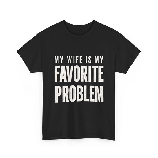 My Wife Is My Favorite Problem Funny T-Shirt/Sweatshirt/Hoodie