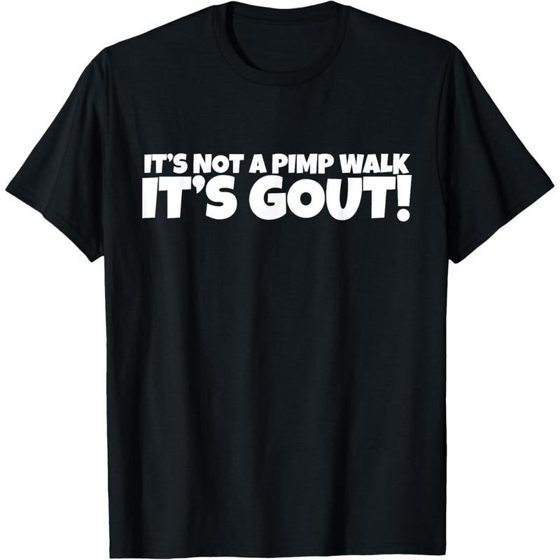It's Not A Pimp Walk It's Gout T-Shirt/Sweatshirt/Hoodie