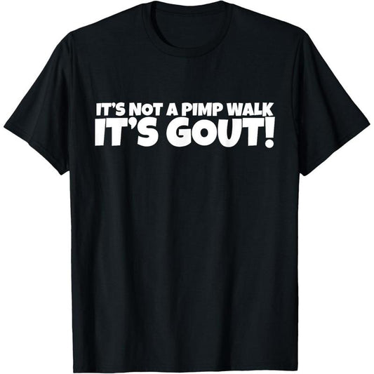 It's Not A Pimp Walk It's Gout T-Shirt/Sweatshirt/Hoodie