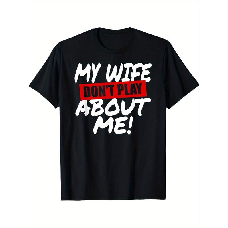 My Wife Don’t Play About Me Funny Husband T-Shirt/Sweatshirt/Hoodie