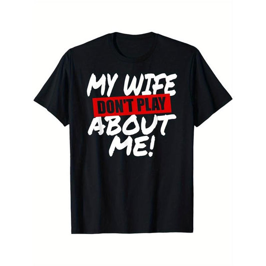 My Wife Don’t Play About Me Funny Husband T-Shirt/Sweatshirt/Hoodie