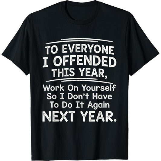 To Everyone I Offended This Year Funny T-Shirt/Sweatshirt/Hoodie