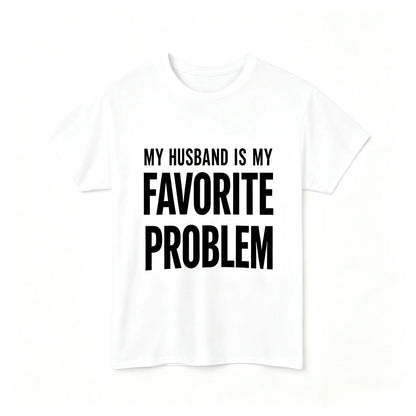My Wife Is My Favorite Problem Funny T-Shirt/Sweatshirt/Hoodie