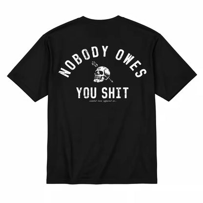 Nobody Owes You Sh*t Skull T-Shirt/Sweatshirt/Hoodie