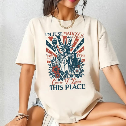 I'm Just Mad As Hell Cause I Loved This Place Patriotic T-Shirt/Sweatshirt/Hoodie