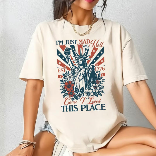 I'm Just Mad As Hell Cause I Loved This Place Patriotic T-Shirt/Sweatshirt/Hoodie