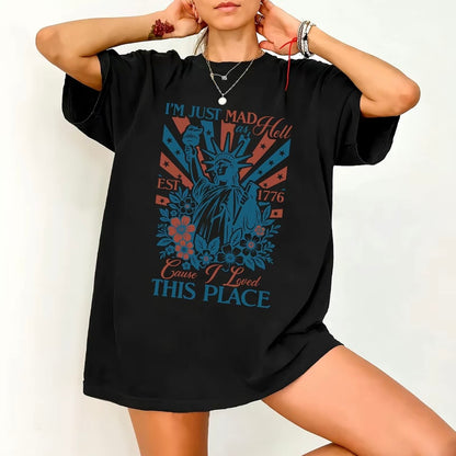 I'm Just Mad As Hell Cause I Loved This Place Patriotic T-Shirt/Sweatshirt/Hoodie