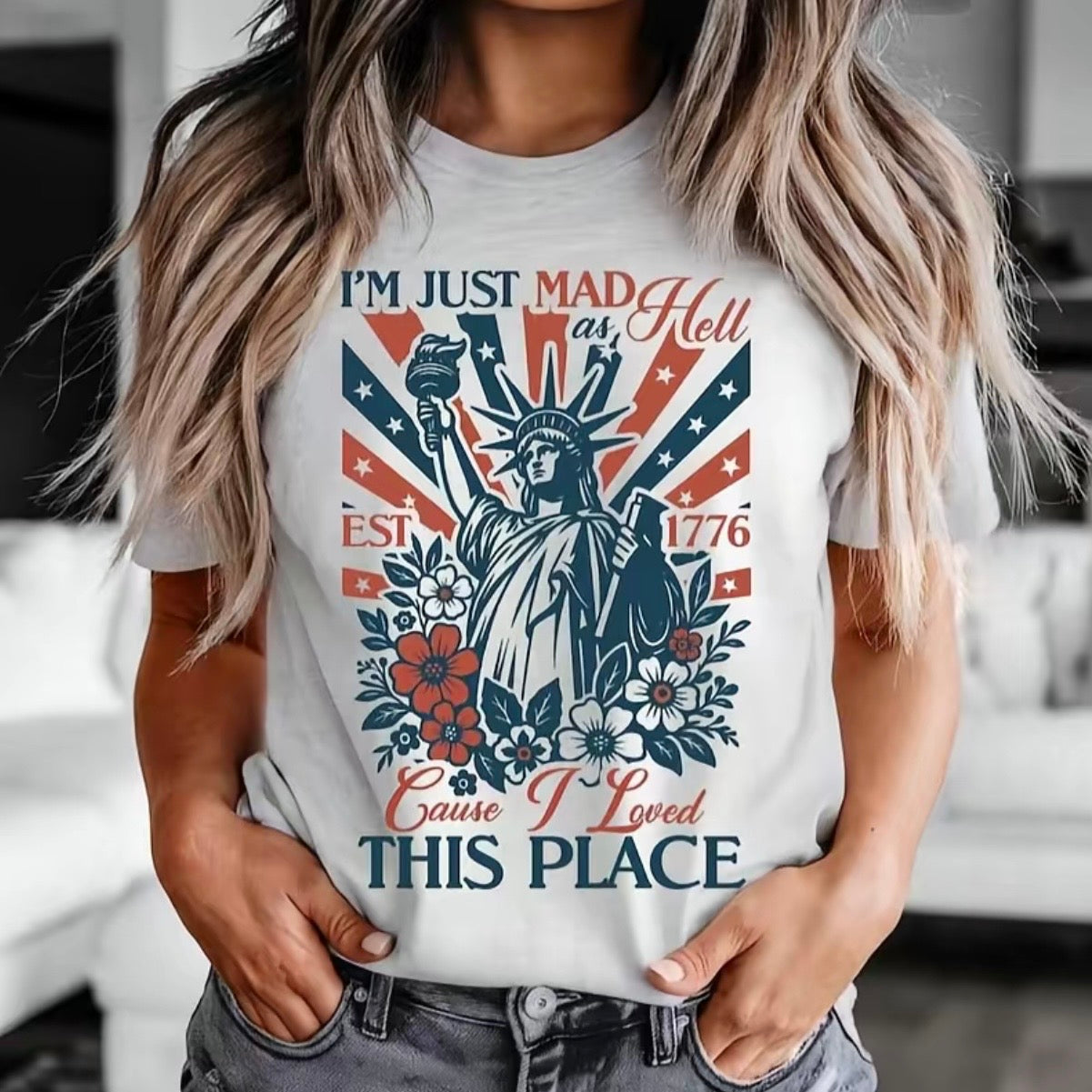 I'm Just Mad As Hell Cause I Loved This Place Patriotic T-Shirt/Sweatshirt/Hoodie