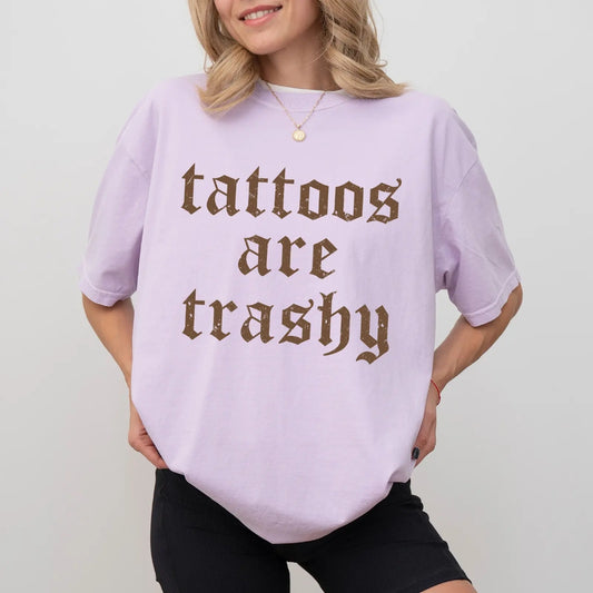 Tatoos are trashy T-Shirt/Sweatshirt/Hoodie