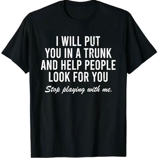 I Will Put You In A Trunk And Help People Look For You Funny T-Shirt/Sweatshirt/Hoodie
