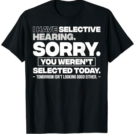 I Have Selective Hearing Sorry Quote T-Shirt/Sweatshirt/Hoodie