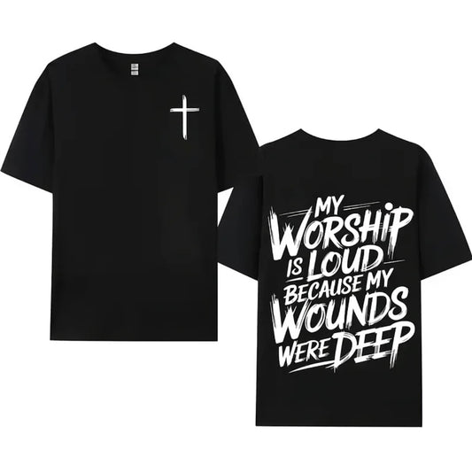 My Worship Is Loud Because My Wounds Were Deep Christian T-Shirt/Sweatshirt/Hoodie