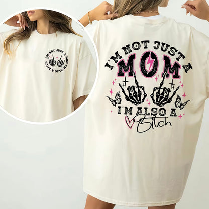 I'm Not Just A Mom I'm Also A Bitch Mother's Day T-Shirt/Sweatshirt/Hoodie