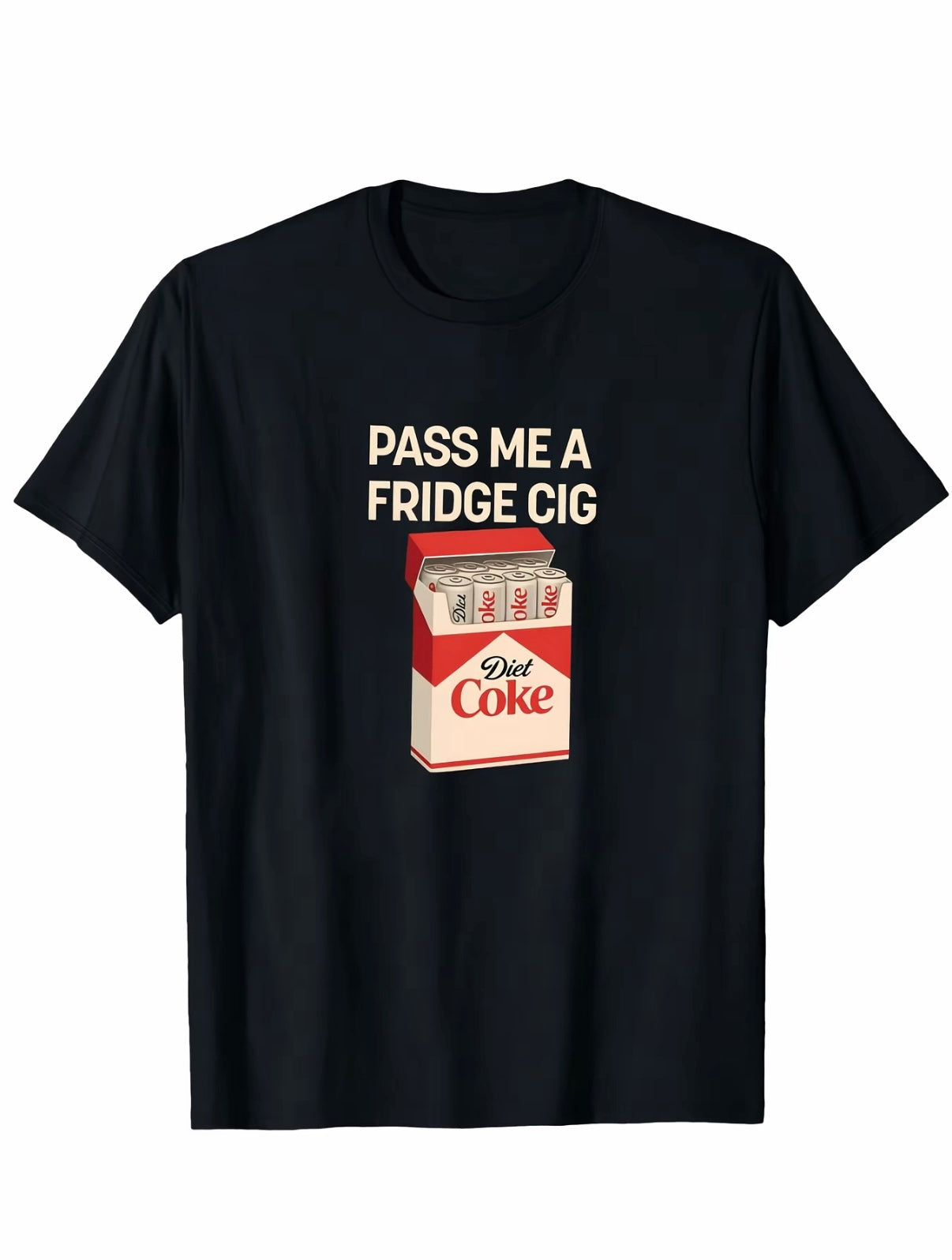 Pass Me A Fridge Cig Diet Coke T-Shirt/Sweatshirt/Hoodie