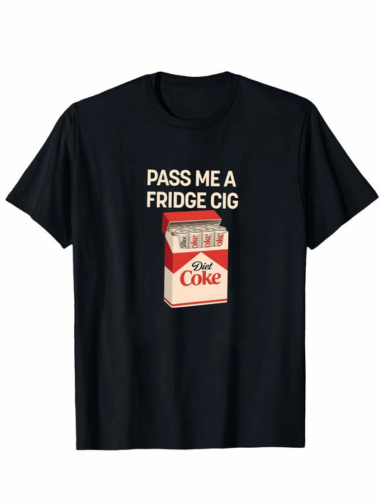 Pass Me A Fridge Cig Diet Coke T-Shirt/Sweatshirt/Hoodie