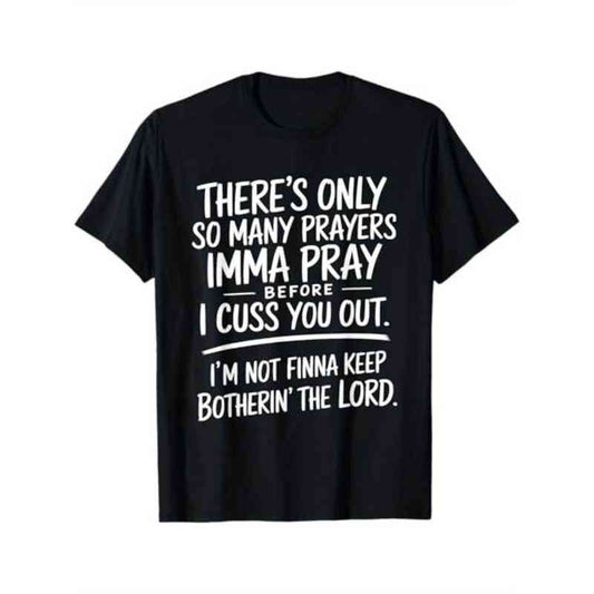 There's Only So Many Prayers T-Shirt/Sweatshirt/Hoodie